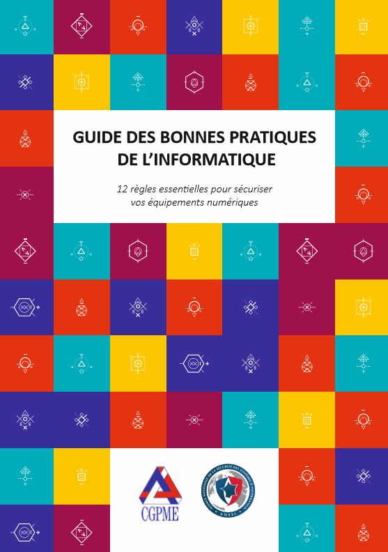 Guide des bonnes pratiques de l'informatique - 12 règles essentielles pour sécuriser vos équipements numériques - Réalisé par l'ANSSI et la CGPME