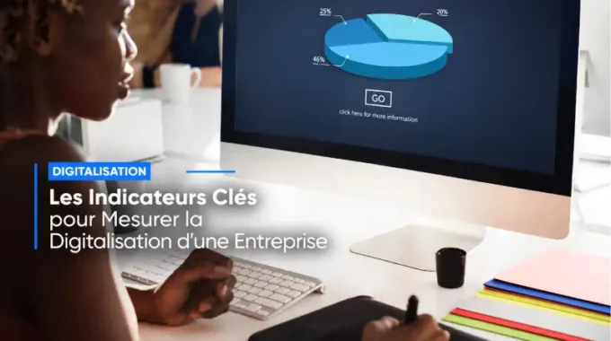 Les Indicateurs Clés Pour Mesurer La Digitalisation D’une Entreprise